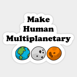 Make Human Multiplanetary - Earth, Moon And Mars Sticker